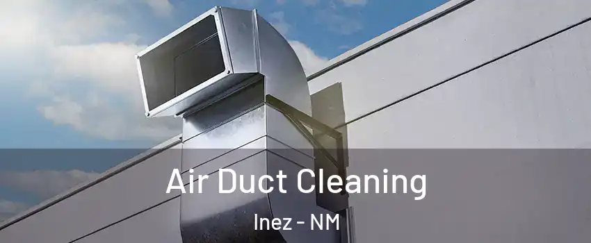 Air Duct Cleaning Inez - NM