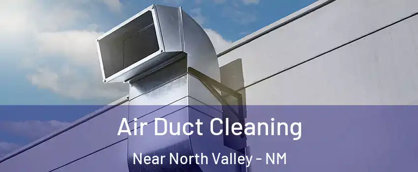 Air Duct Cleaning Near North Valley - NM