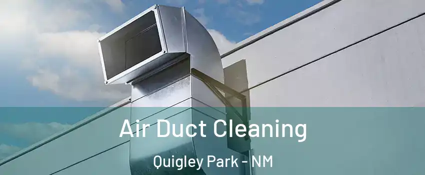 Air Duct Cleaning Quigley Park - NM