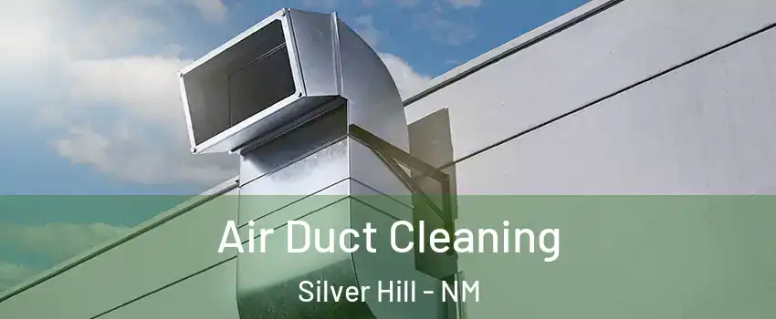 Air Duct Cleaning Silver Hill - NM