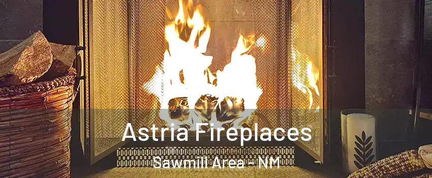 Astria Fireplaces Sawmill Area - NM