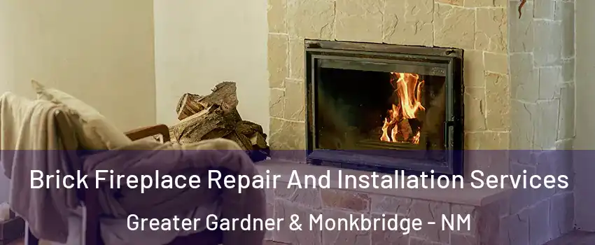 Brick Fireplace Repair And Installation Services Greater Gardner & Monkbridge - NM