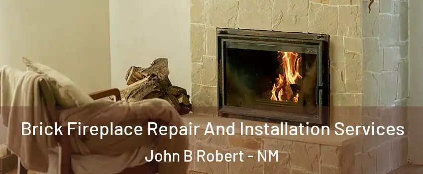 Brick Fireplace Repair And Installation Services John B Robert - NM