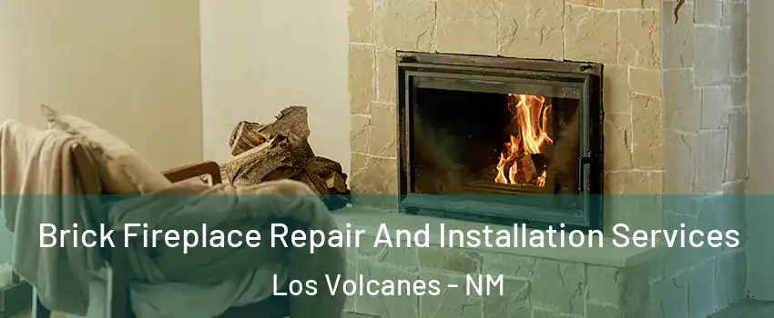 Brick Fireplace Repair And Installation Services Los Volcanes - NM