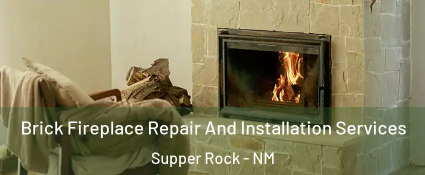 Brick Fireplace Repair And Installation Services Supper Rock - NM