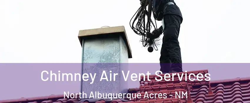 Chimney Air Vent Services North Albuquerque Acres - NM