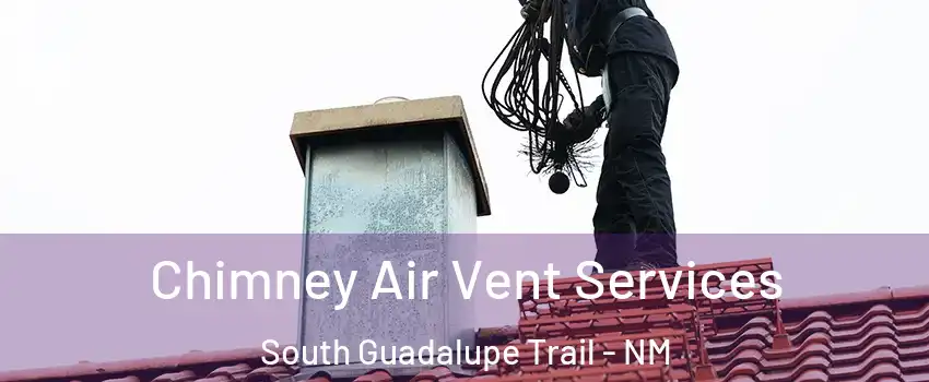 Chimney Air Vent Services South Guadalupe Trail - NM