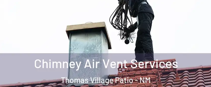 Chimney Air Vent Services Thomas Village Patio - NM