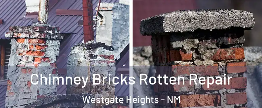 Chimney Bricks Rotten Repair Westgate Heights - NM