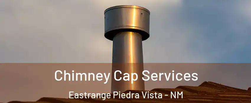 Chimney Cap Services Eastrange Piedra Vista - NM