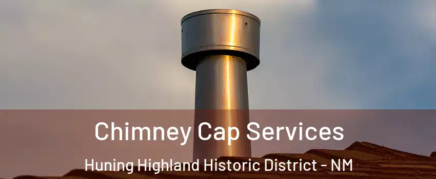 Chimney Cap Services Huning Highland Historic District - NM