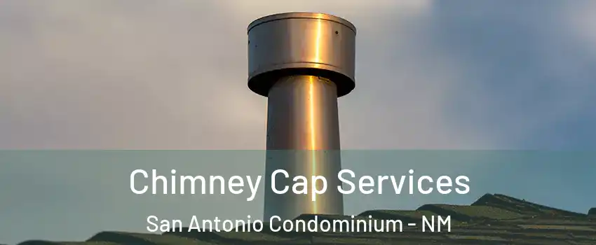 Chimney Cap Services San Antonio Condominium - NM