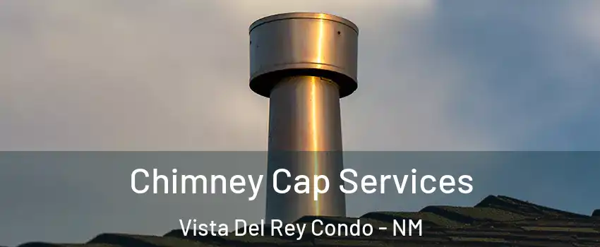 Chimney Cap Services Vista Del Rey Condo - NM