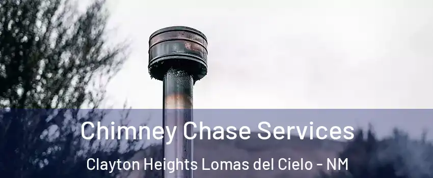 Chimney Chase Services Clayton Heights Lomas del Cielo - NM