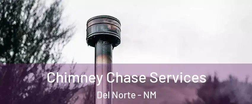 Chimney Chase Services Del Norte - NM