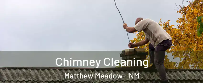 Chimney Cleaning Matthew Meadow - NM