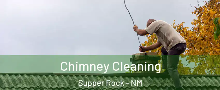 Chimney Cleaning Supper Rock - NM