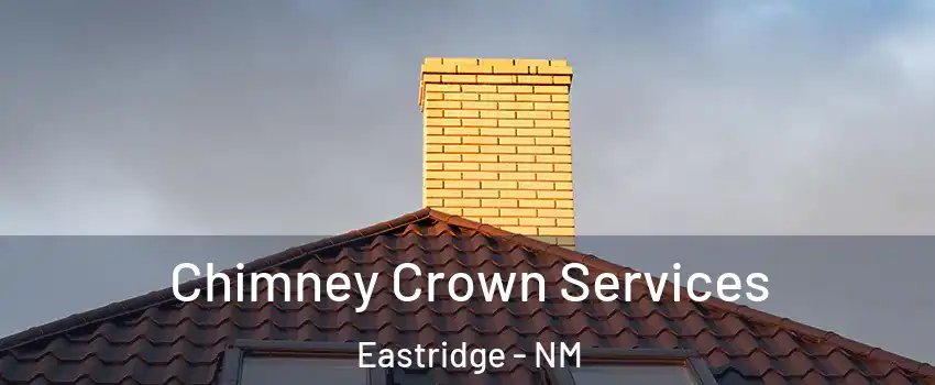 Chimney Crown Services Eastridge - NM