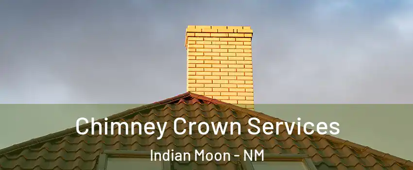 Chimney Crown Services Indian Moon - NM