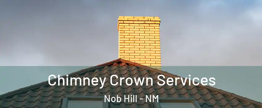 Chimney Crown Services Nob Hill - NM