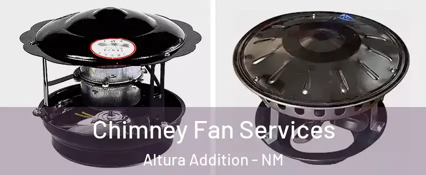 Chimney Fan Services Altura Addition - NM