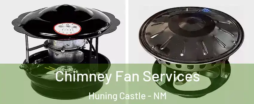 Chimney Fan Services Huning Castle - NM