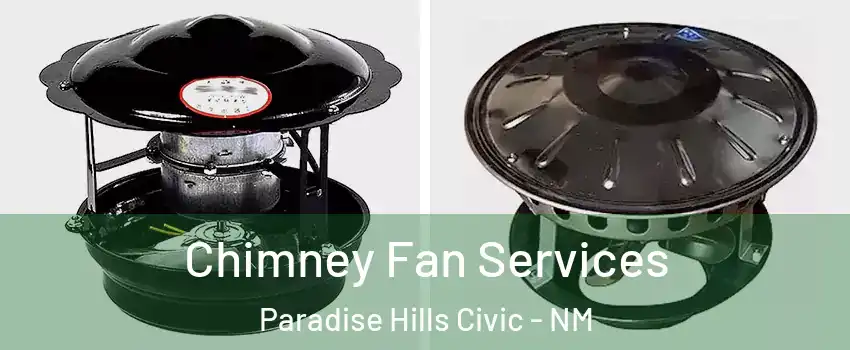 Chimney Fan Services Paradise Hills Civic - NM