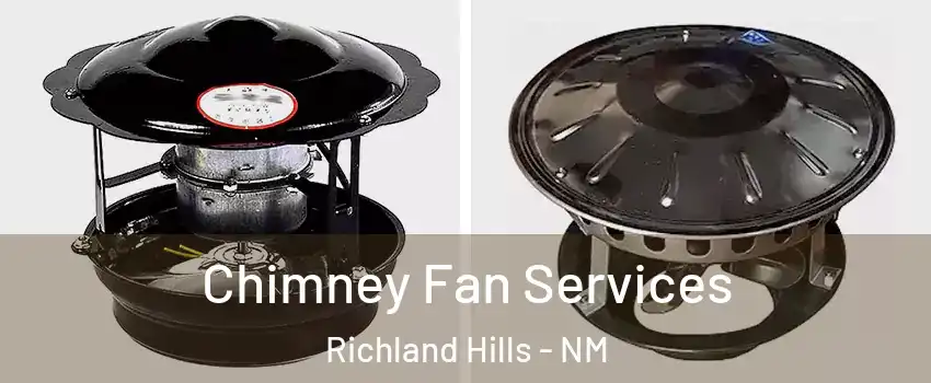 Chimney Fan Services Richland Hills - NM