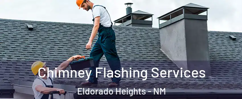 Chimney Flashing Services Eldorado Heights - NM