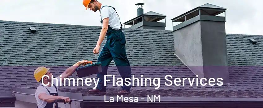 Chimney Flashing Services La Mesa - NM