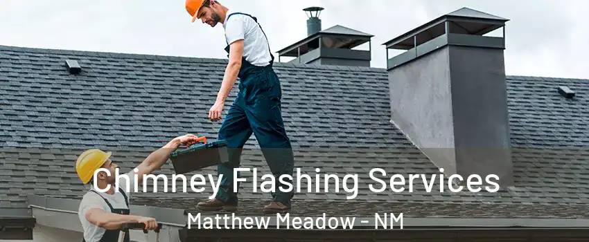 Chimney Flashing Services Matthew Meadow - NM