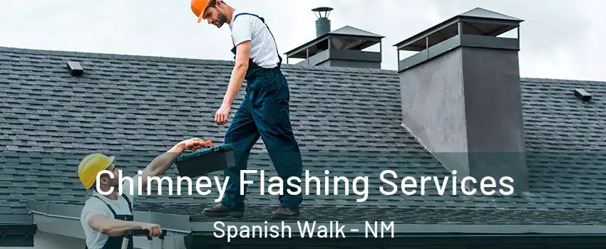 Chimney Flashing Services Spanish Walk - NM