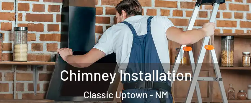 Chimney Installation Classic Uptown - NM