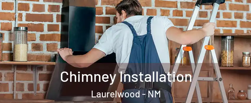 Chimney Installation Laurelwood - NM