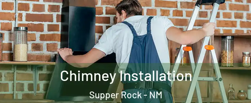 Chimney Installation Supper Rock - NM