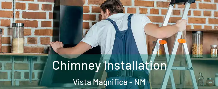 Chimney Installation Vista Magnifica - NM