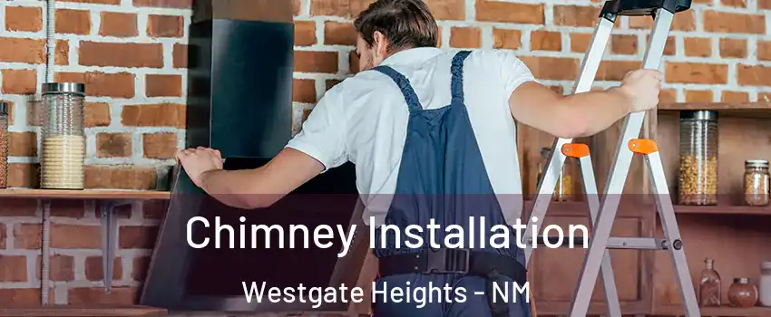 Chimney Installation Westgate Heights - NM