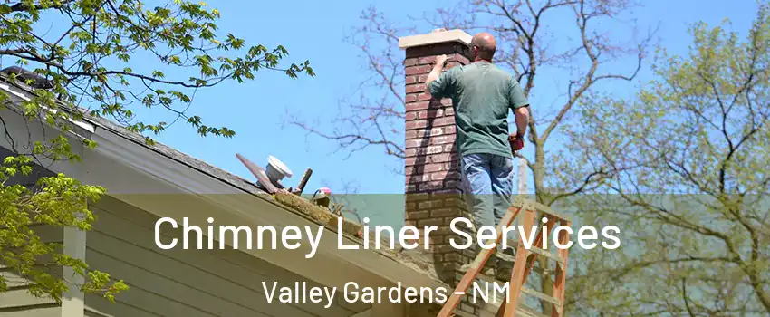 Chimney Liner Services Valley Gardens - NM