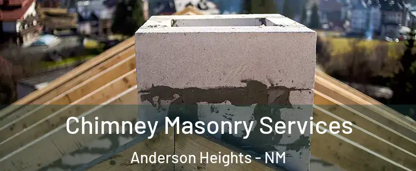 Chimney Masonry Services Anderson Heights - NM