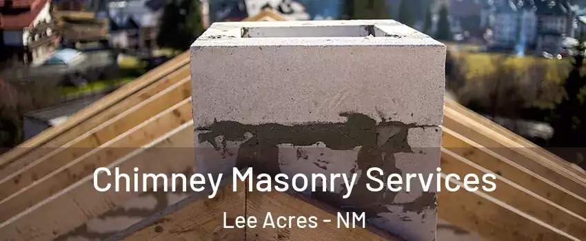 Chimney Masonry Services Lee Acres - NM