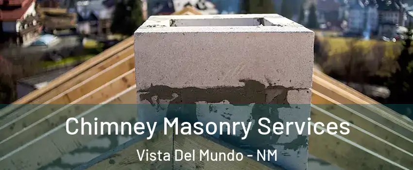 Chimney Masonry Services Vista Del Mundo - NM