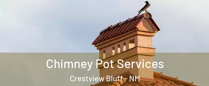 Chimney Pot Services Crestview Bluff - NM