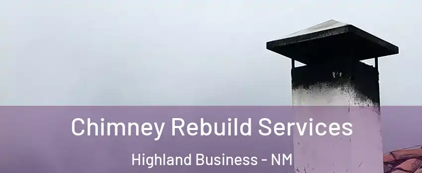 Chimney Rebuild Services Highland Business - NM