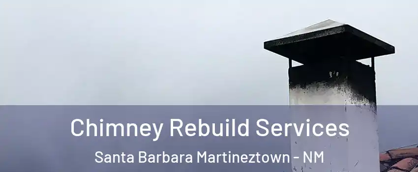 Chimney Rebuild Services Santa Barbara Martineztown - NM