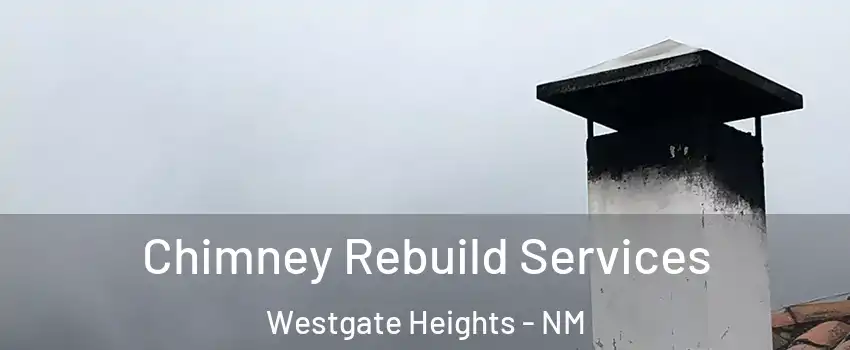 Chimney Rebuild Services Westgate Heights - NM