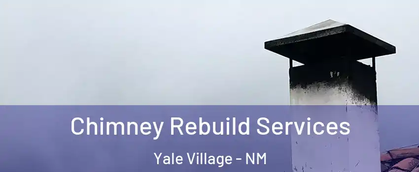 Chimney Rebuild Services Yale Village - NM