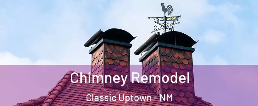 Chimney Remodel Classic Uptown - NM