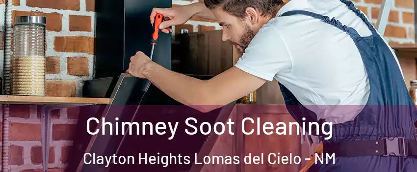 Chimney Soot Cleaning Clayton Heights Lomas del Cielo - NM