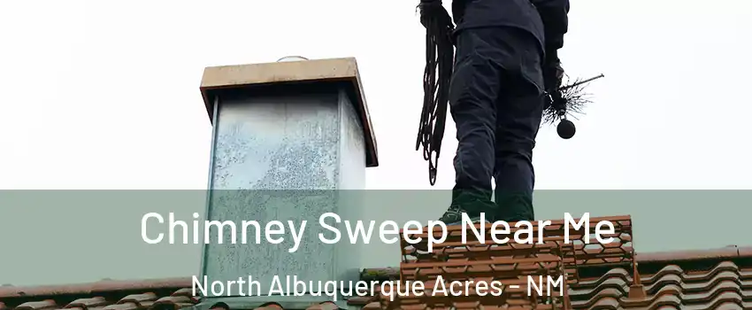 Chimney Sweep Near Me North Albuquerque Acres - NM