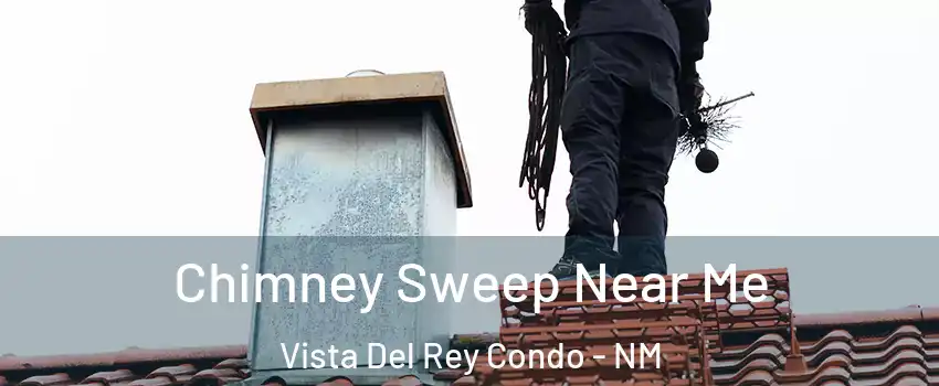 Chimney Sweep Near Me Vista Del Rey Condo - NM